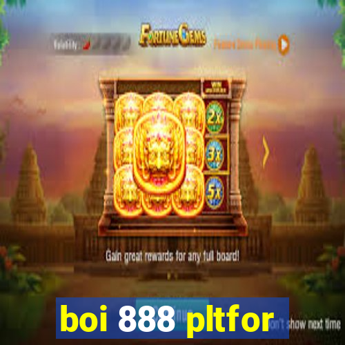 boi 888 pltfor